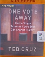 One Vote Away - How a Single Supreme Court Seat Can Change History written by Ted Cruz performed by Timothy Andres Pabon on MP3 CD (Unabridged)